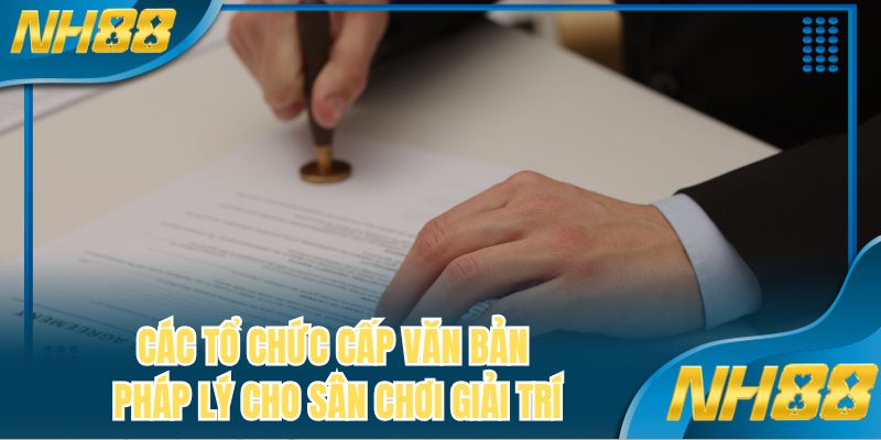 Các tổ chức cấp văn bản pháp lý cho sân chơi giải trí