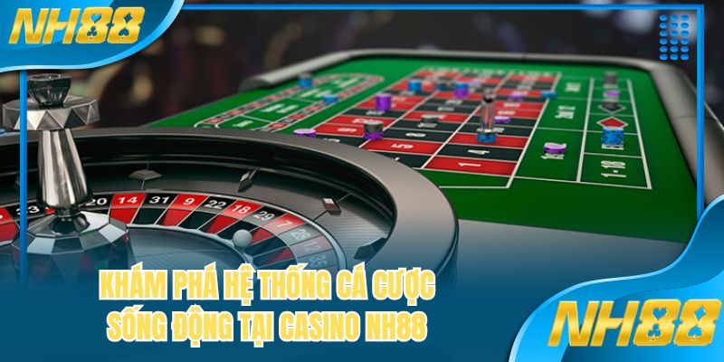 Khám phá hệ thống cá cược sống động tại casino NH88